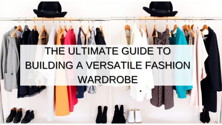 The Ultimate Guide to Building a Versatile Fashion Wardrobe